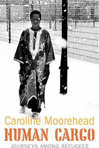 Human Cargo: A Journey Among Refugees - Caroline Moorehead