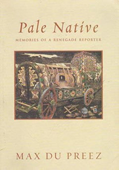 Pale Native: Memories of a Renegade Reporter - Max Du Preez