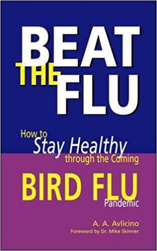 Beat the Flu: How to Stay Healthy Through the Coming Bird Flu Pandemic - A. A. Avlicino
