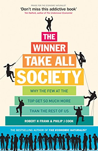 The Winner-take-all Society: Why the Few at the Top Get So Much More Than the Rest of Us - Robert H. Frank & Philip J. Cook
