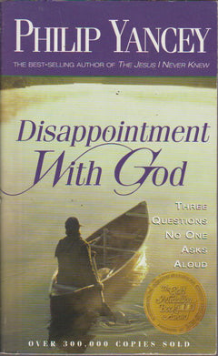Disappointment with God Three Questions No One Asks Aloud - Philip Yancey