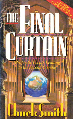 The Final Curtain: Prophetical Events Leading to the Second Coming Chuck Smith