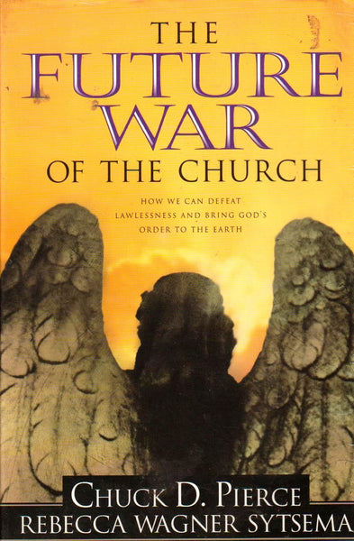 The Future War of the Church - Chuck D., Pierce & Rebecca Wagner Sytsema