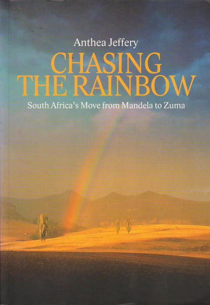 Chasing the Rainbow: South Africa's Move from Mandela to Zuma - Anthea Jeffery