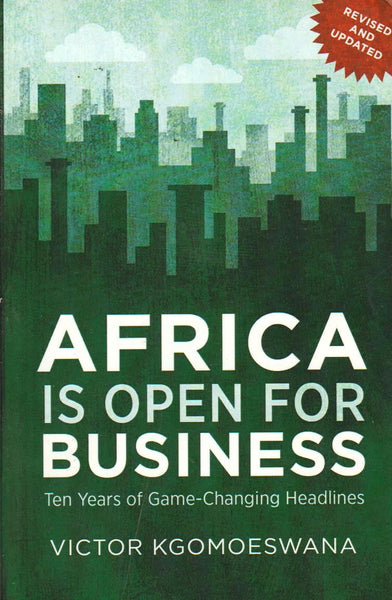 Africa is Open for Business: Ten Years of Game-Changing Headlines - Victor Kgomoeswana