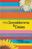 Nog Sonneblomme & Daisies: vat die geswoeg van die lewe met uitbundigheid vas! Susan Coetzer