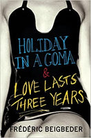 Holiday in a Coma & Love Lasts Three Years - Frederic Beigbeder