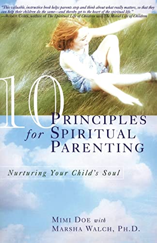 10 Principles for Spiritual Parenting: Nurturing Your Child's Soul - Mimi Doe, Marsha Walch