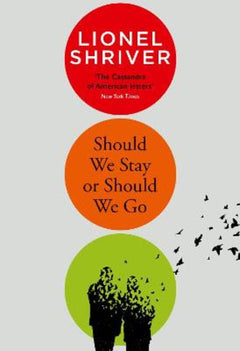 Should We Stay Or Should We Go - Lionel Shriver