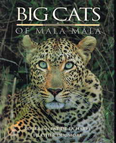 Big cats of the Mala Mala - Roger de la Harpe & Pat de la Harpe & Heather Dugmore