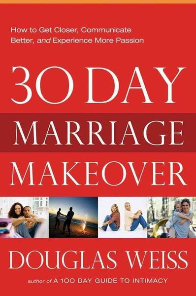 30-Day Marriage Makeover: How to Get Closer, Communicate Better, and Experience More Passion in Your Relationship by Next Month - Douglas Weiss