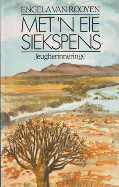 Met n eie siekspens: Jeugherinneringe Engela Van Rooyen