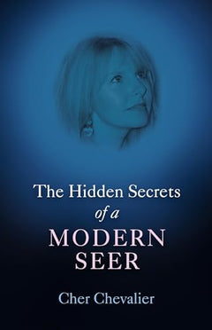 The Hidden Secrets of a Modern Seer - Cher Chevalier