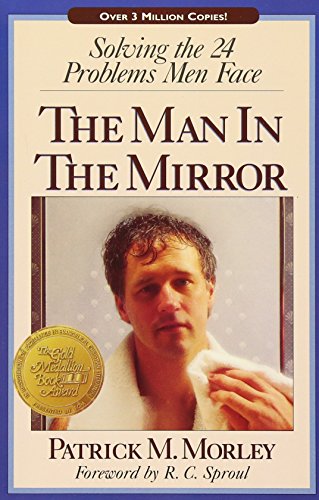 The Man in the Mirror: Solving the 24 Problems Men Face - Patrick M. Morley