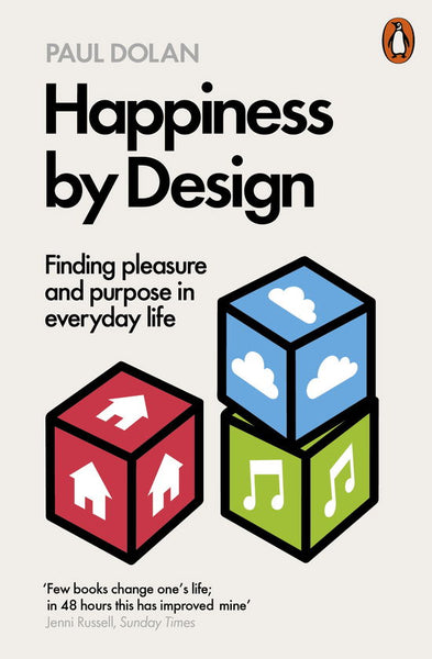 Happiness by Design: Finding Pleasure and Purpose in Everyday Life - Paul Dolan
