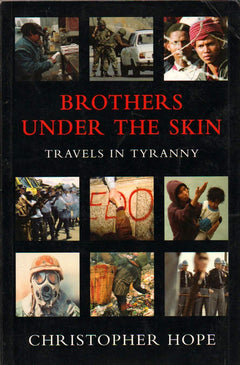 Brothers Under the Skin Travels in Tyranny - Christopher Hope