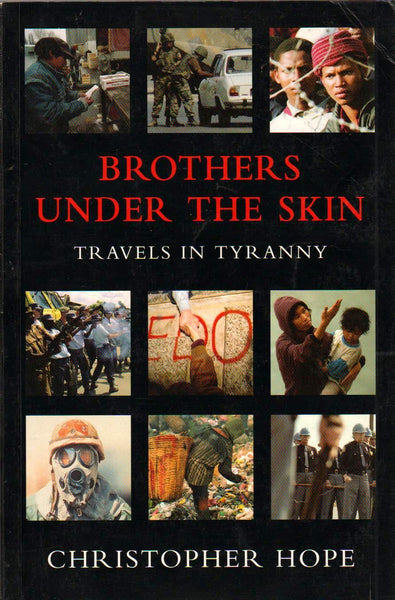 Brothers Under the Skin Travels in Tyranny - Christopher Hope