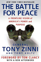 The Battle for Peace: A Frontline Vision of America's Power and Purpose Tony Zinni & Tony Koltz