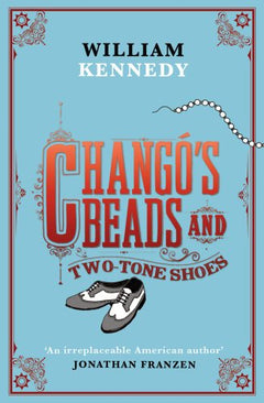 Chango's Beads and Two-Tone Shoes - William Kennedy
