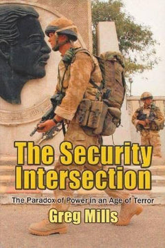 The Security Intersection: The Paradox of Power in an Age of Terror - Greg Mills
