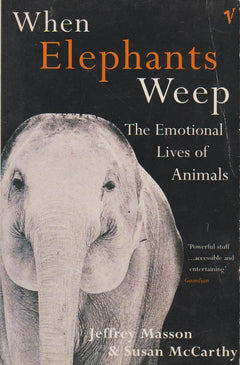 When Elephants Weep: The Emotional Lives of Animals - Jeffrey Masson & Susan McCarthy
