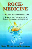 Rock-medicine: Earth's Healing Stones from A to Z : a Guide to the Practical Use of Rocks, Crystals & Gemstones - Sela Weidemann Randazzo
