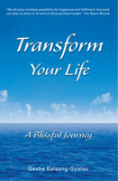 Transform Your Life: A Blissful Journey - Kelsang Gyatso