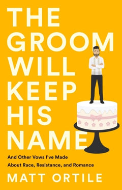The Groom Will Keep His Name - Matt Ortile