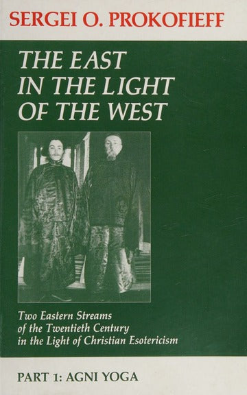 The East in the Light of the West: Two Eastern Streams of the Twentieth Century in the Light of Christian Esotericism - Sergei O. Prokofieff