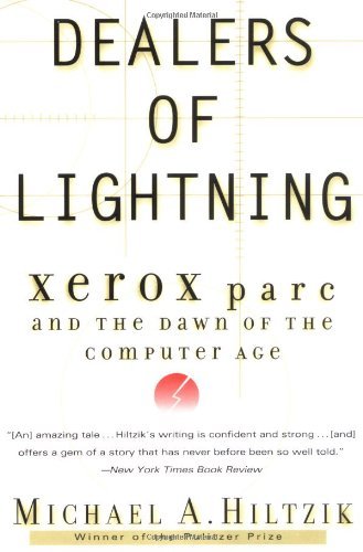 Dealers of Lightning: Xerox PARC and the Dawn of the Computer Age - Michael A. Hiltzik