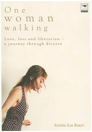 One Woman Walking: Love, Loss and Liberation- A Journey Through Divorce - Andree Bosch