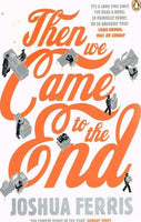 Then we Came to the End Joshua Ferris