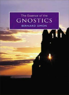 The Essence of the Gnostics - Bernard Simon