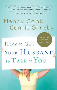How to Get Your Husband to Talk to You - Nancy Cobb