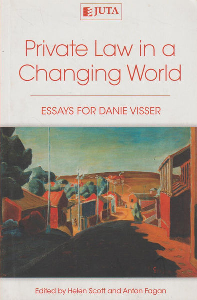 Private Law In A Changing World: Essays For Danie Visser - Helen Scott and Anton Fagan