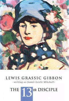 The 13th disciple Lewis Grassic Gibbon