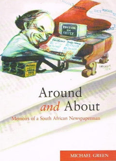 Around and about memoirs of a South African newspaperman - Michael Green