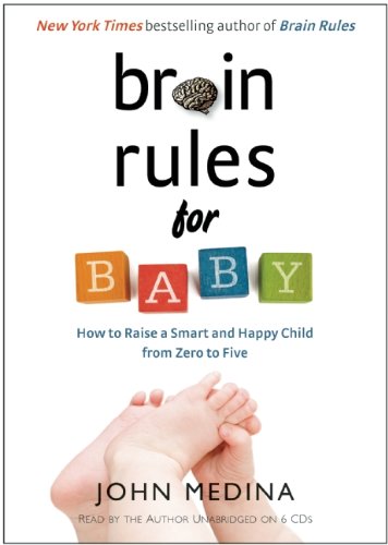 Brain Rules for Baby: How to Raise a Smart and Happy Child from Zero to Five - John Medina (Audiobook - CD)