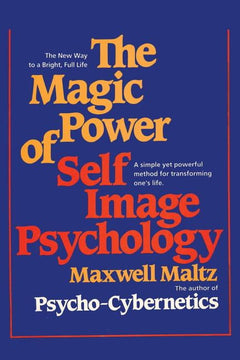 The Magic Power of Self-Image Psychology - Maxwell Maltz