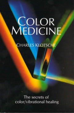 Color Medicine: The Secrets of Color Vibrational Healing - Charles Klotsche