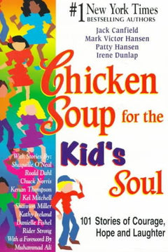 Chicken Soup for the Kid's Soul 101 Stories of Courage, Hope and Laughter - Jack Canfield