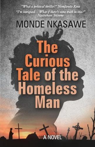 The Curious Tale Of The Homeless Man - Monde Nkasawe