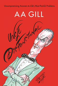 Uncle Dysfunctional - A. A. Gill