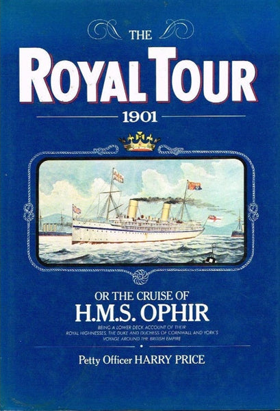 The Royal Tour: 1901 - or the Cruise of H M S Ophir - Petty Officer Harry Price