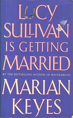 Lucy Sullivan Is Getting Married Marian Keyes