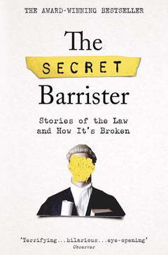 The Secret Barrister Stories of the Law and How It's Broken The Secret Barrister (Z)