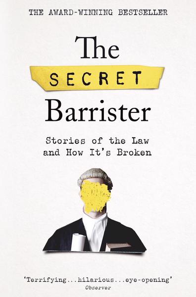 The Secret Barrister Stories of the Law and How It's Broken The Secret Barrister (Z)