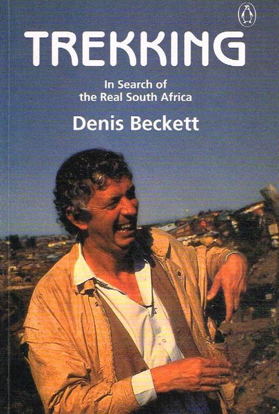 Trekking: In Search Of The Real South Africa  - Denis Beckett