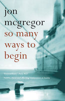 So Many Ways to Begin Jon McGregor