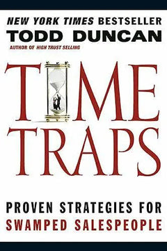 Time Traps: Proven Strategies for Swamped Salespeople -Todd Duncan